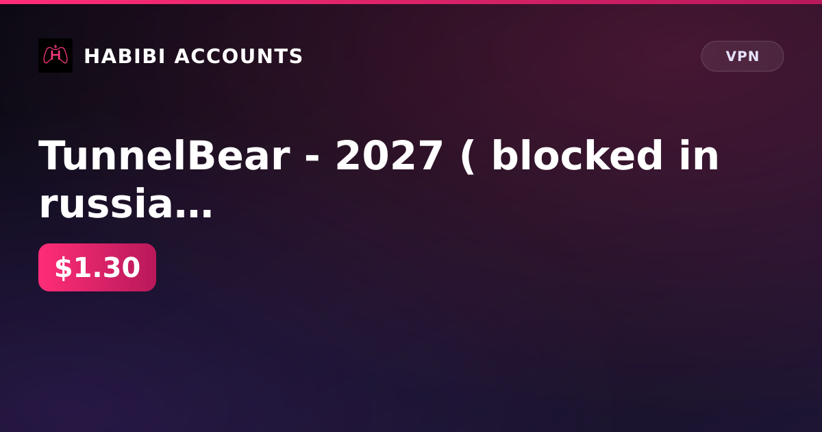 TunnelBear - 2027 ( blocked in russia ) — HabibiAccounts