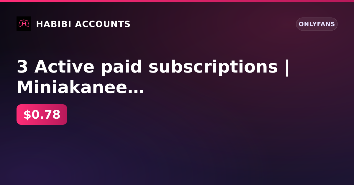 3 Active paid subscriptions | Miniakanee until Aug 26, 2026 | CutieBunn until Aug 22, 2026 | Kat until Aug 11, 2026 | Fi — HabibiAccounts