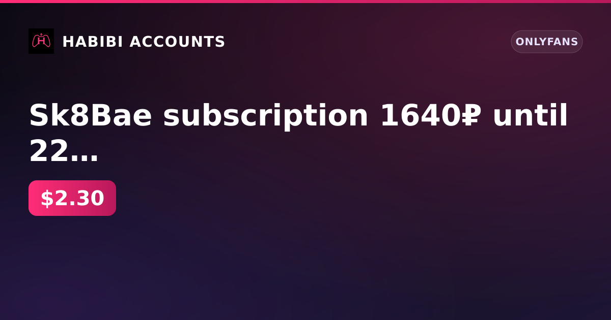 Sk8Bae subscription 1640₽ until 22 Aug 2026 | Registration 14 Dec 2024 | Firstmail | Balance 0₽ | 1 active paid subscrip — HabibiAccounts