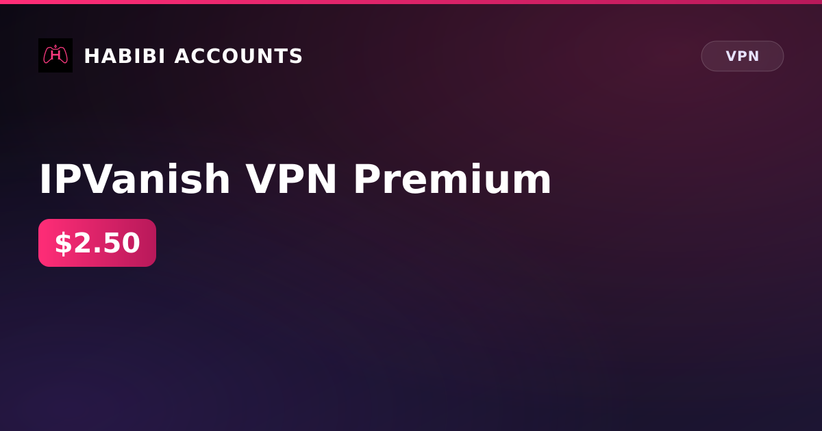 IPVanish VPN Premium — HabibiAccounts
