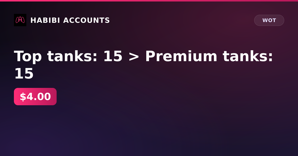 Top tanks: 15 > Premium tanks: 15 — HabibiAccounts