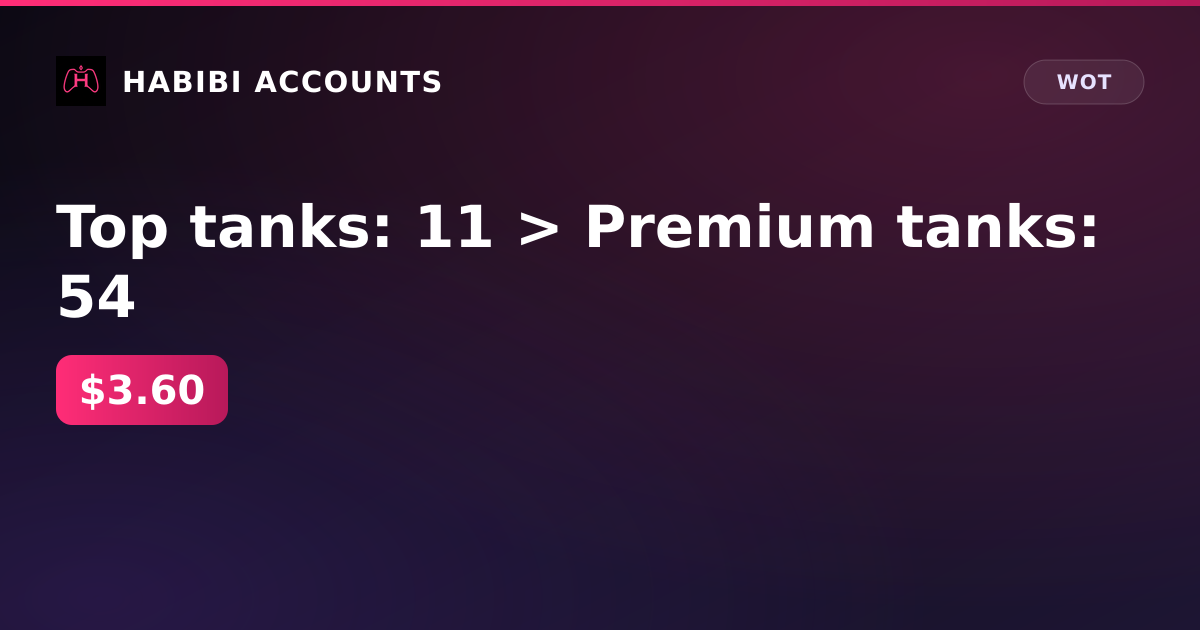 Top tanks: 11 > Premium tanks: 54 — HabibiAccounts