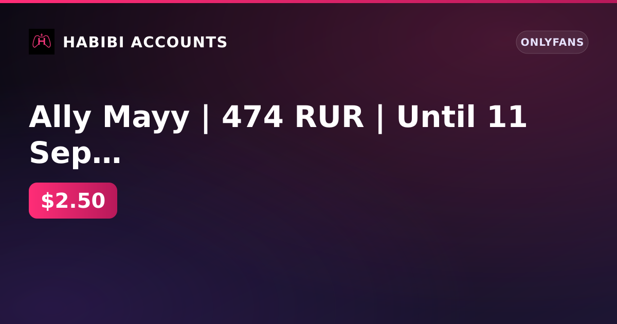 Ally Mayy | 474 RUR | Until 11 Sep 2026 | Firstmail | 0 subscribers | KYC passed | 1 paid subscription — HabibiAccounts