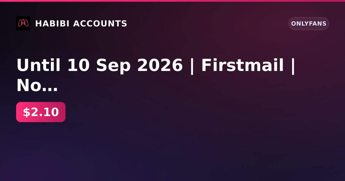 Until 10 Sep 2026 | Firstmail | No KYC | No age verification | 1 active subscription — HabibiAccounts