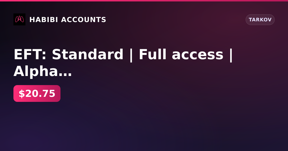 EFT: Standard | Full access | Alpha armband | 2296h — HabibiAccounts