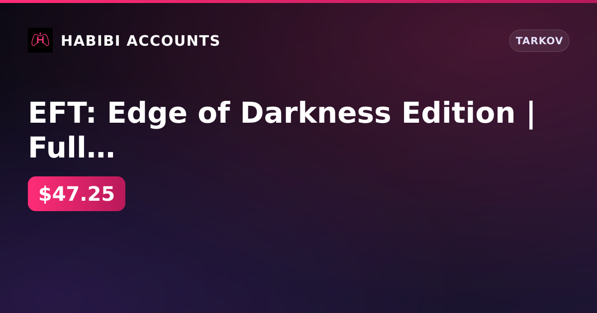 EFT: Edge of Darkness Edition | Full access — HabibiAccounts