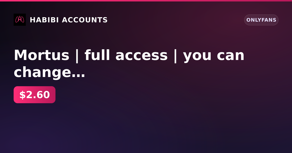Mortus | full access | you can change email | there are spam filters on the owner mail — HabibiAccounts