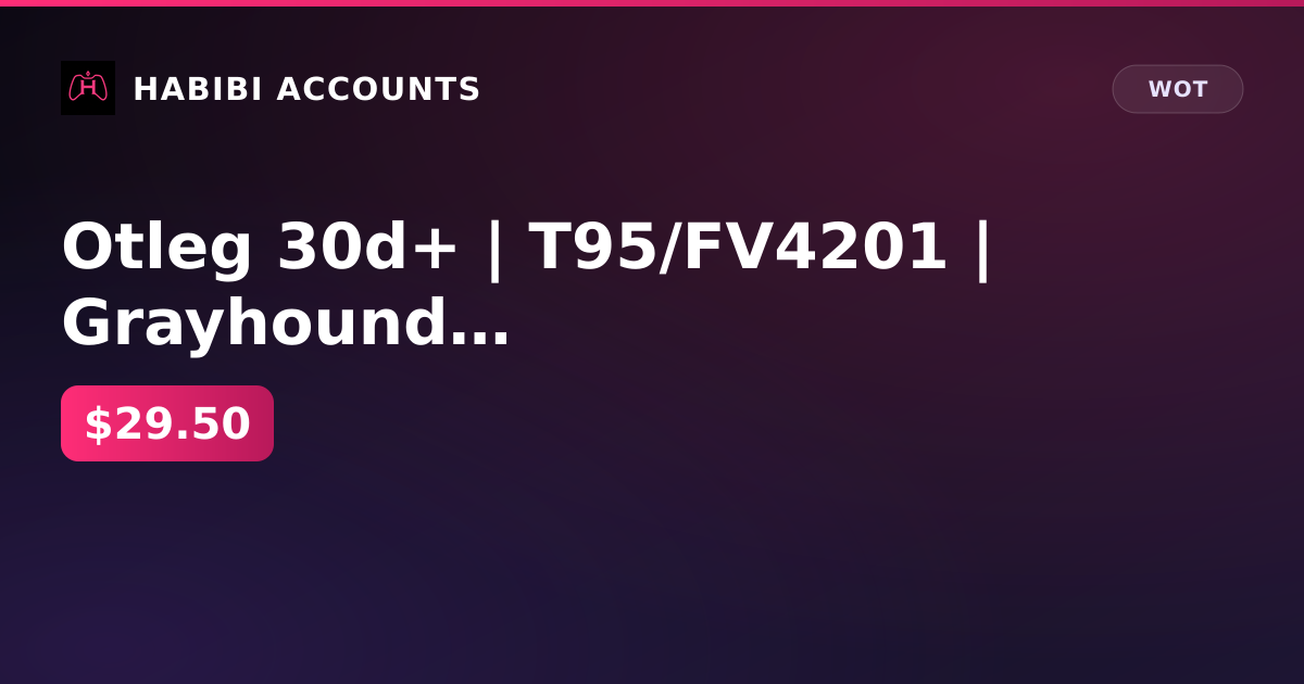 Otleg 30d+ | T95/FV4201 | Grayhound | About. 278 | BZ-74-1 | 114 SP2 | About. 780 | Gendarme | — HabibiAccounts