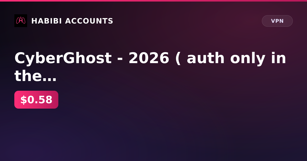 CyberGhost - 2026 ( auth only in the app ) — HabibiAccounts