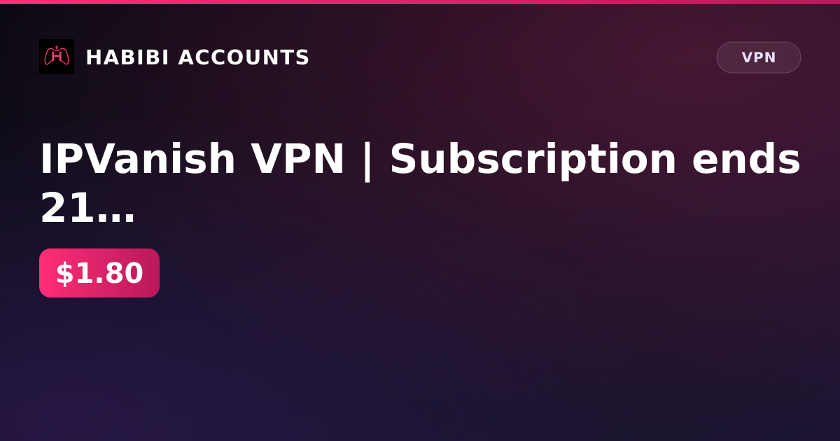 IPVanish VPN | Subscription ends 21 Oct 2026 — HabibiAccounts