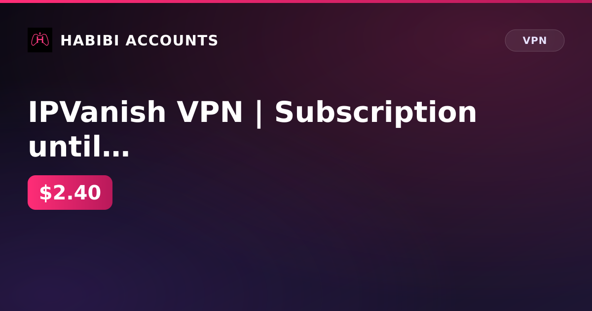 IPVanish VPN | Subscription until 18.02.2027