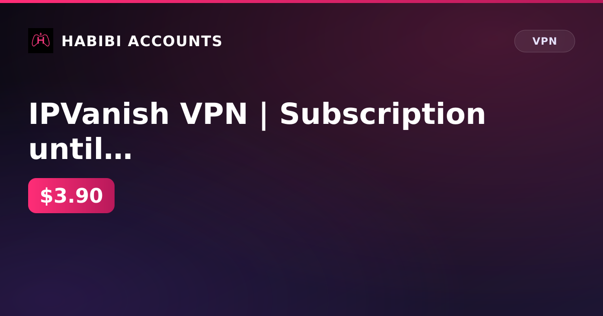 IPVanish VPN | Subscription until 18.08.2028