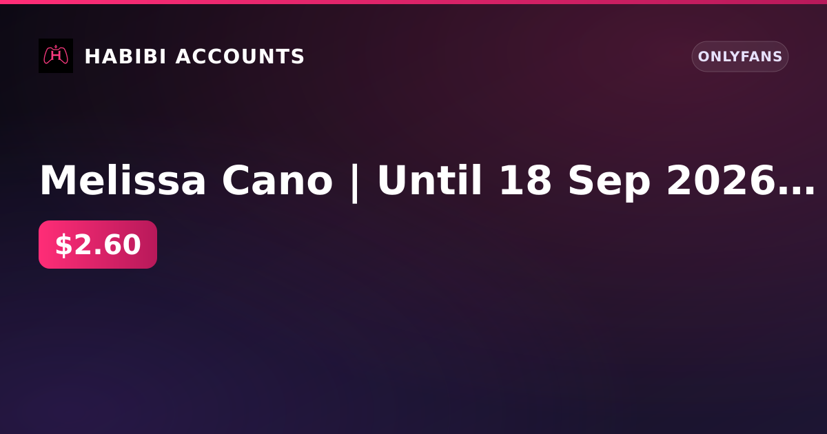 Melissa Cano | Until 18 Sep 2026 | Firstmail | 1 paid subscription | No KYC | No verification — HabibiAccounts