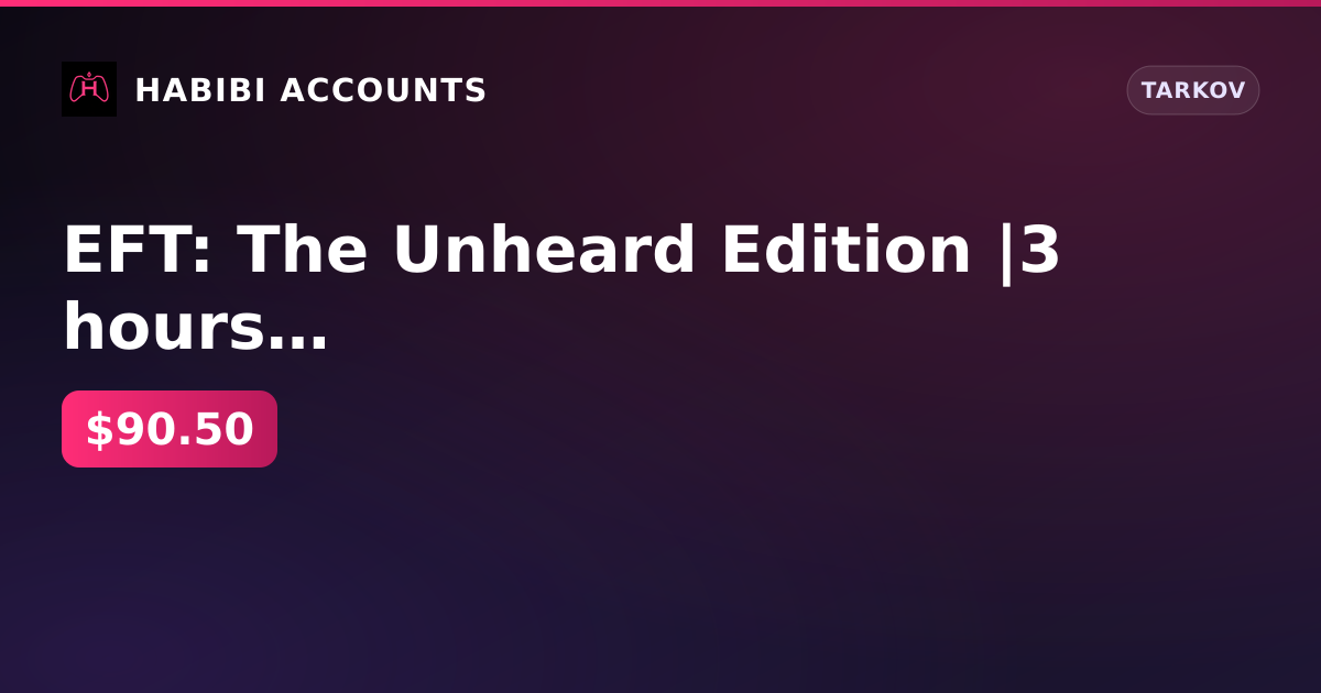 EFT: The Unheard Edition |3 hours in game + 2 years inactivity — HabibiAccounts