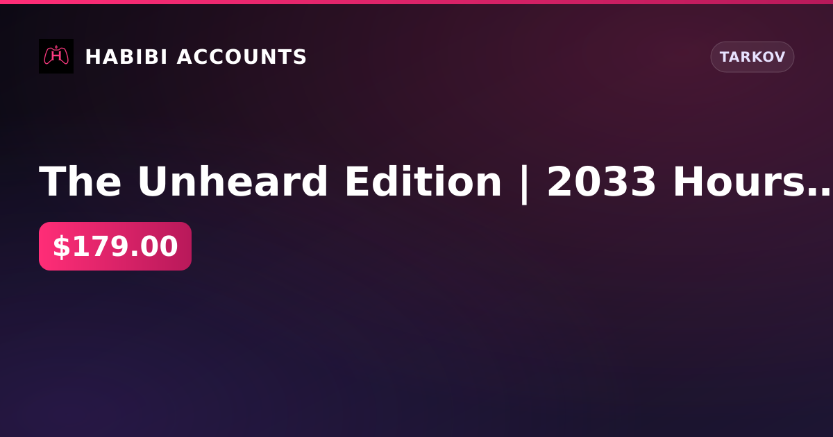 The Unheard Edition | 2033 Hours | 42 Level | 6.22 K/D | 156M RUB Stash | 13M RUB Balance | 28 Jan 2026 Last Raid — HabibiAccounts