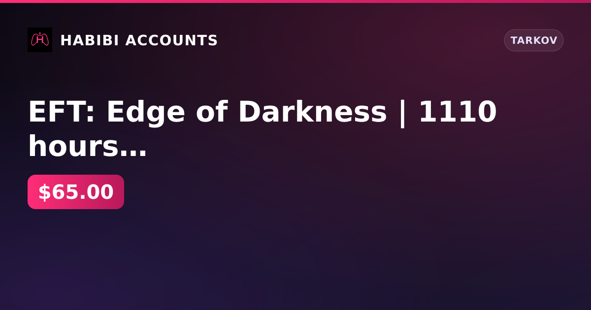 EFT: Edge of Darkness | 1110 hours + 10 months inactive — HabibiAccounts