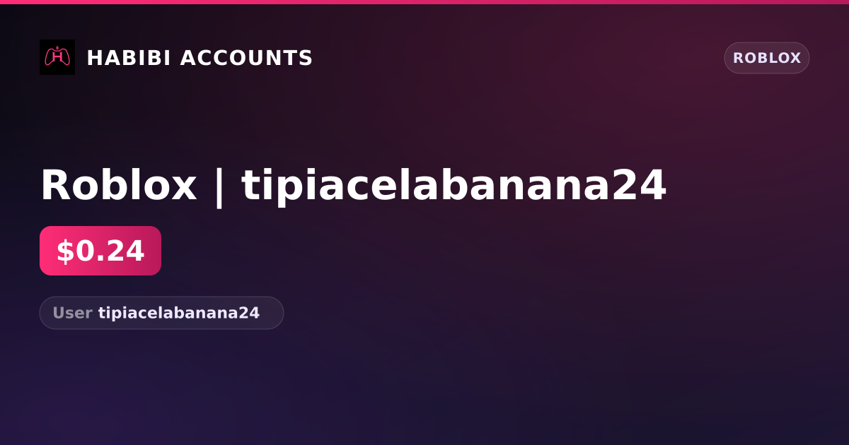 Roblox | tipiacelabanana24 — HabibiAccounts