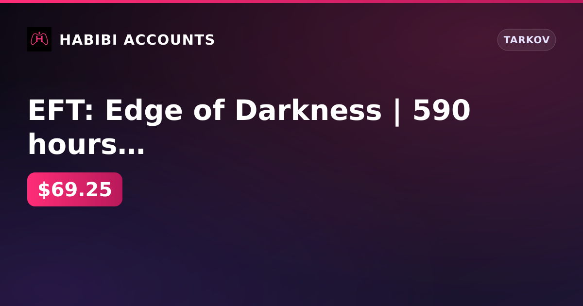 EFT: Edge of Darkness | 590 hours + 2 years inactive — HabibiAccounts