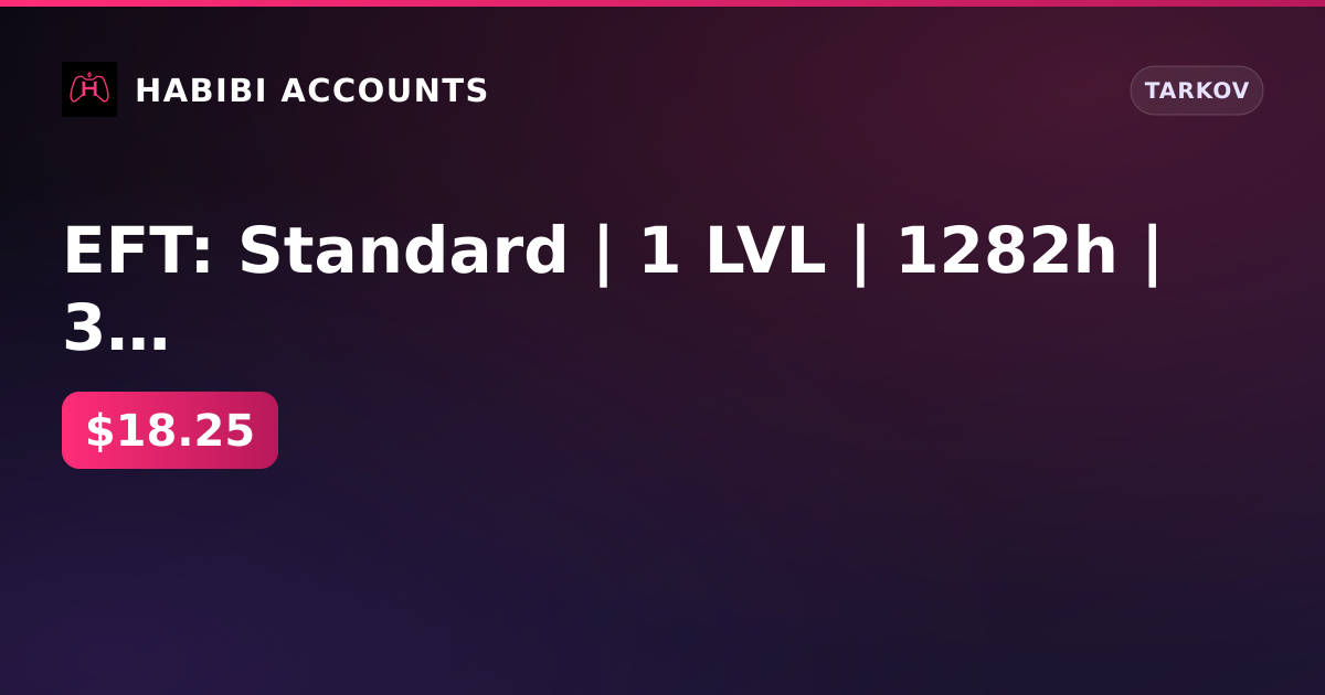 EFT: Standard | 1 LVL | 1282h | 3 Legendary — HabibiAccounts