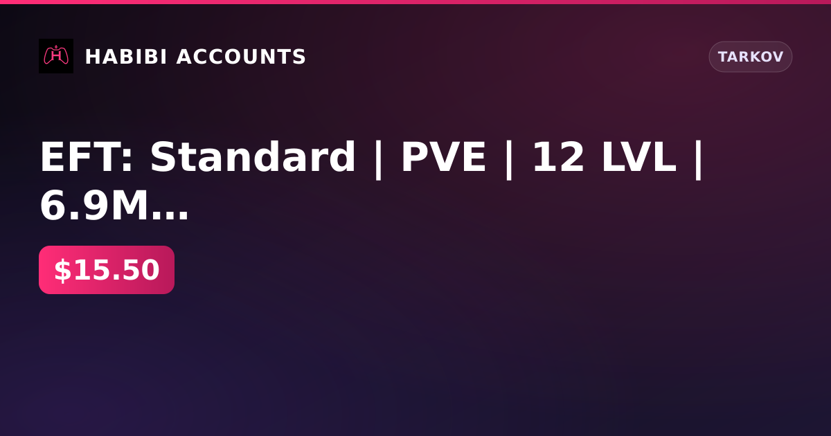 EFT: Standard | PVE | 12 LVL | 6.9M stash | 860h | 6.32 KD | 120d. departments