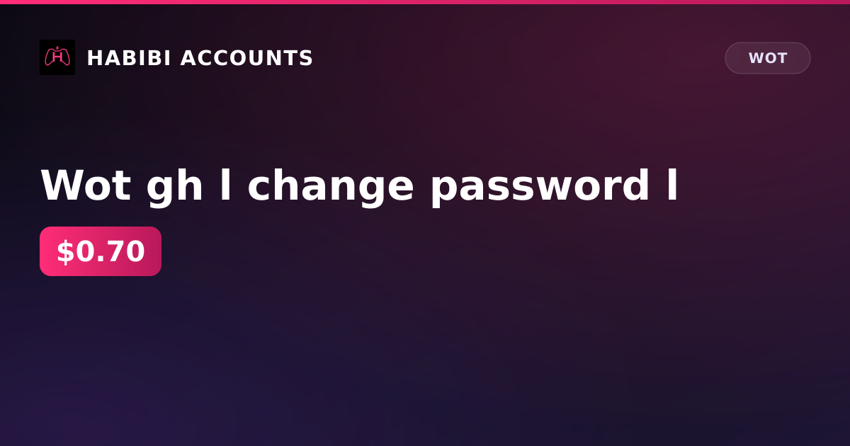 Wot gh l change password l — HabibiAccounts