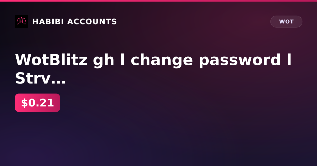 WotBlitz gh l change password l Strv K — HabibiAccounts