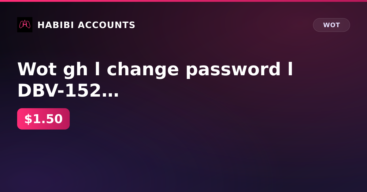 Wot gh l change password l DBV-152 l — HabibiAccounts