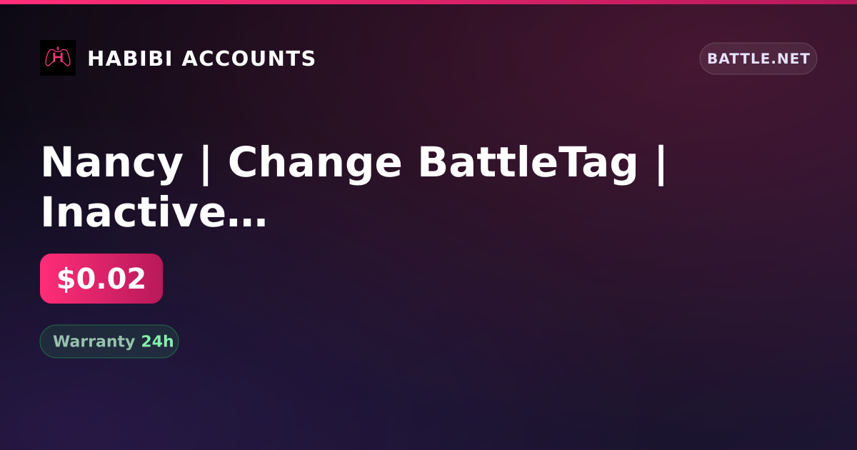 Nancy | Change BattleTag | Inactive 159 days — HabibiAccounts