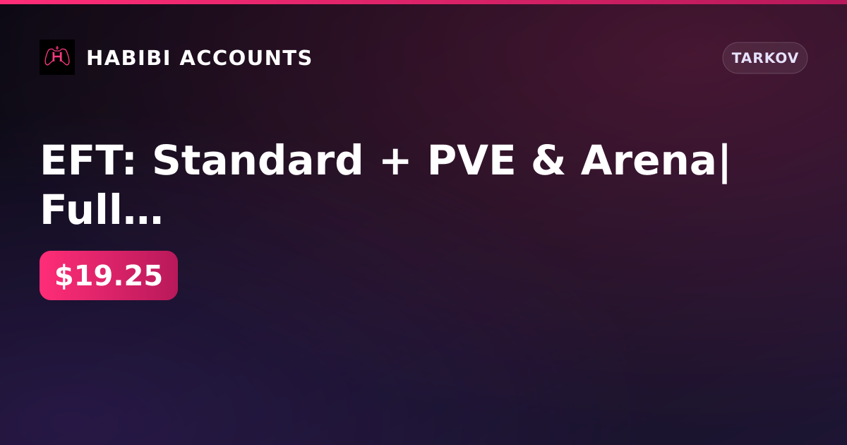 EFT: Standard + PVE & Arena| Full access — HabibiAccounts