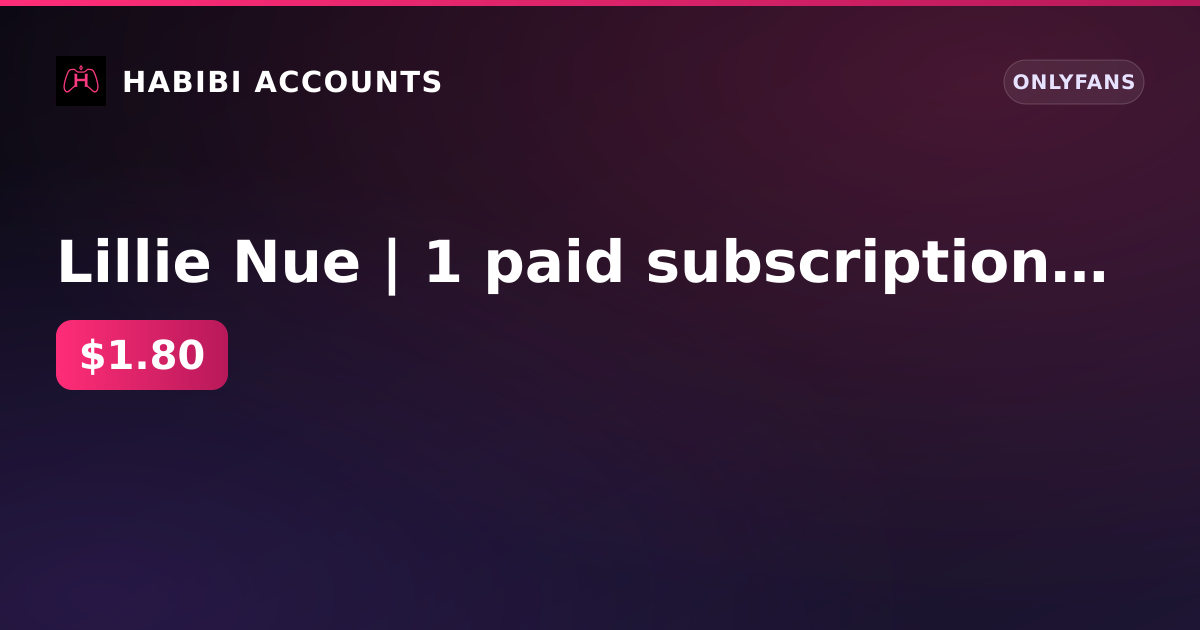 Lillie Nue | 1 paid subscription | Until 16 Sep 2026 | Firstmail | No KYC | No verification | Balance 0 ₽ — HabibiAccounts