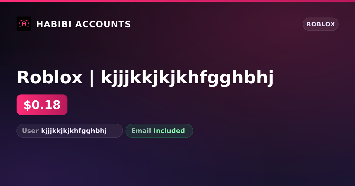 Roblox | kjjjkkjkjkhfgghbhj — HabibiAccounts