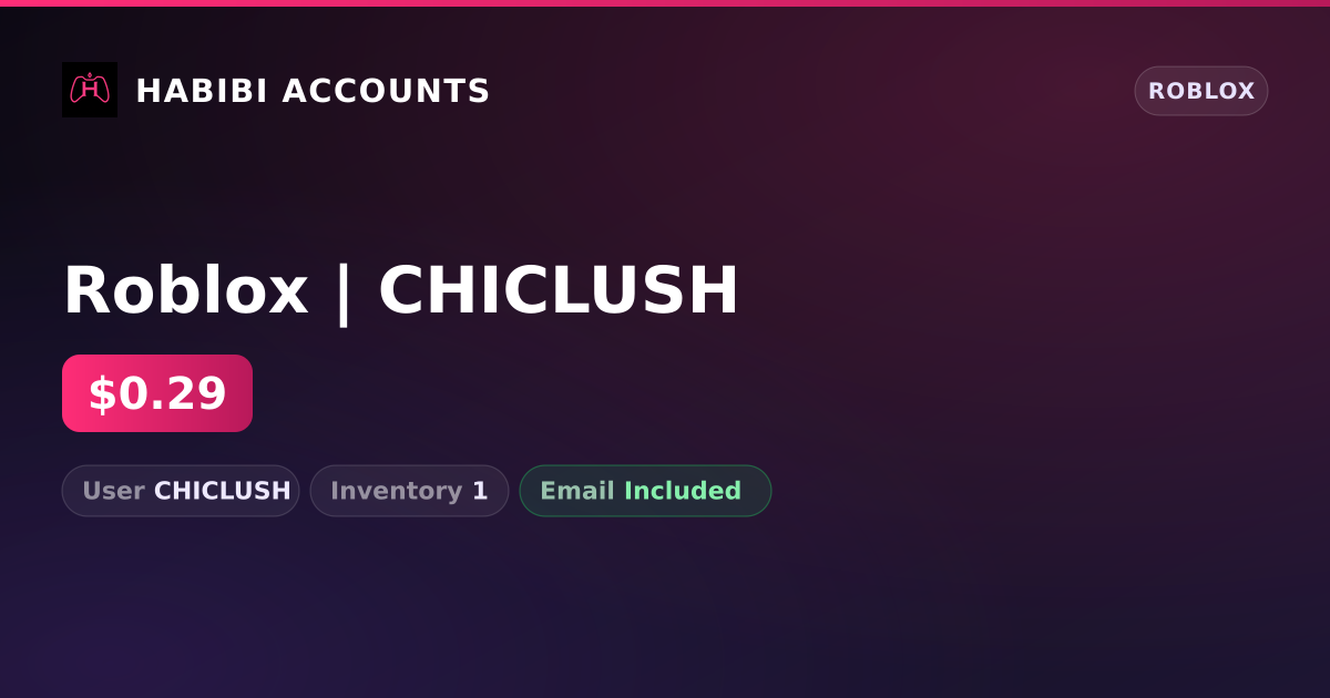 Roblox | CHICLUSH — HabibiAccounts