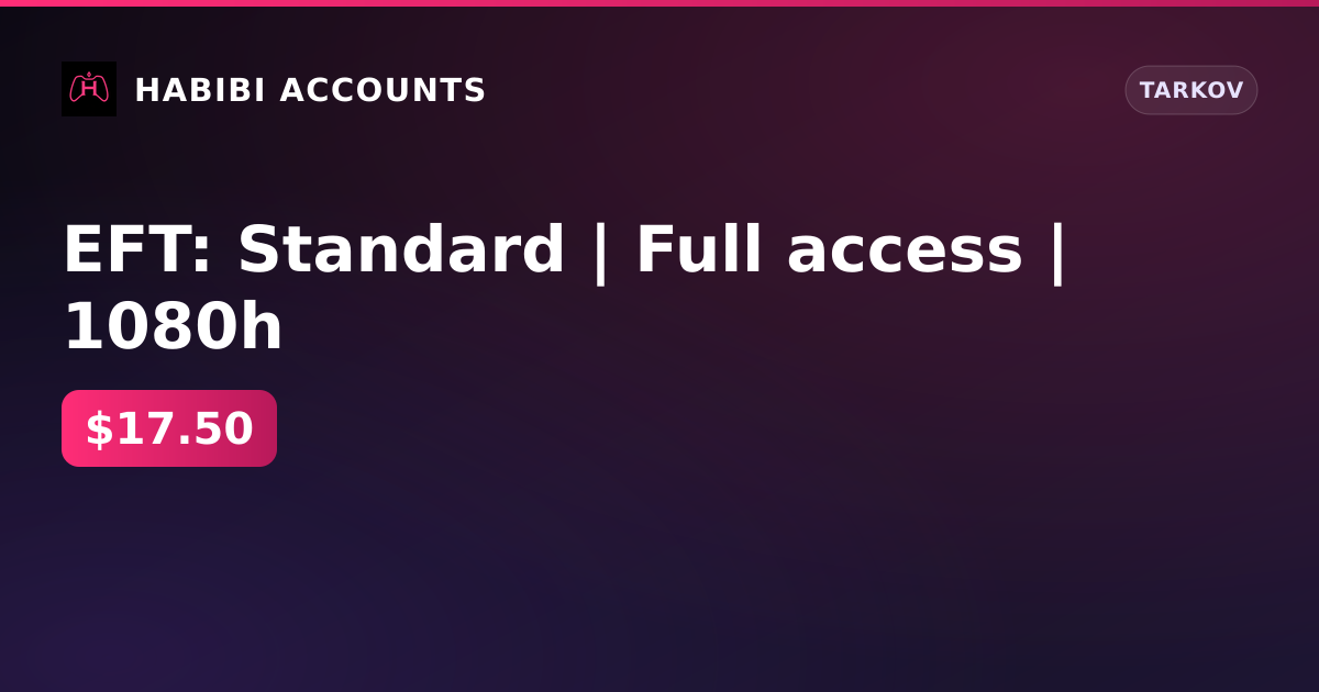 EFT: Standard | Full access | 1080h — HabibiAccounts
