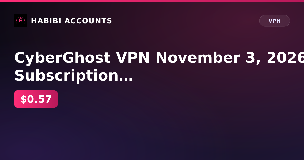 CyberGhost VPN November 3, 2026 Subscription Ends — HabibiAccounts