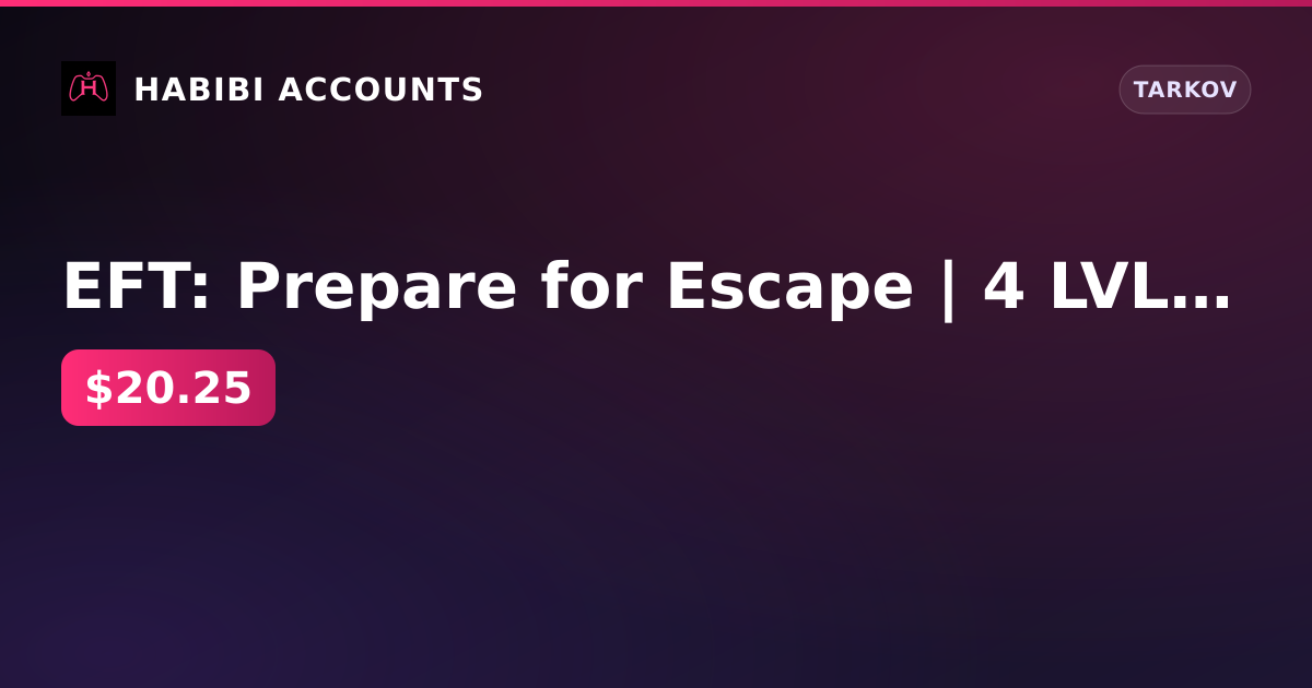 EFT: Prepare for Escape | 4 LVL | 4.5 KD — HabibiAccounts
