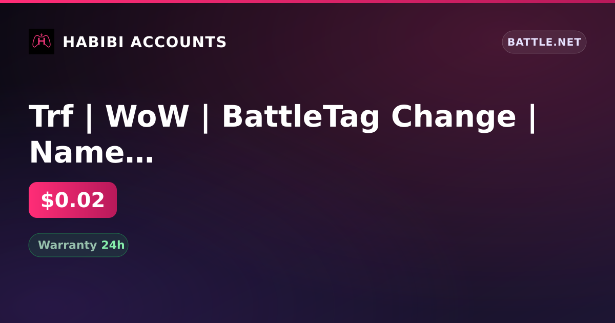 Trf | WoW | BattleTag Change | Name Change | Inactive for 140 days — HabibiAccounts