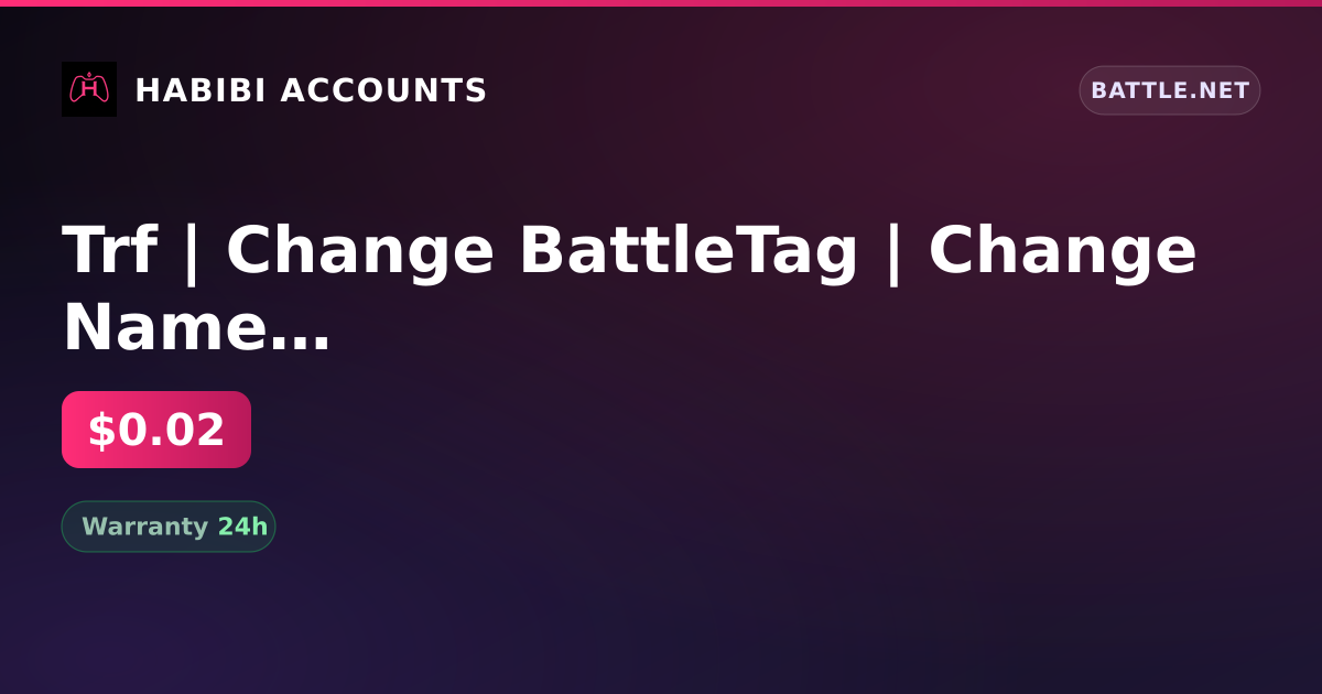 Trf | Change BattleTag | Change Name | Inactive for 18 days — HabibiAccounts