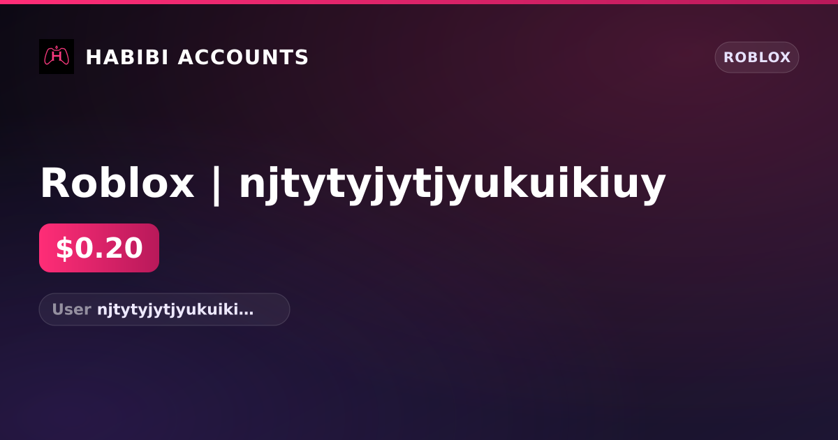 Roblox | njtytyjytjyukuikiuy — HabibiAccounts