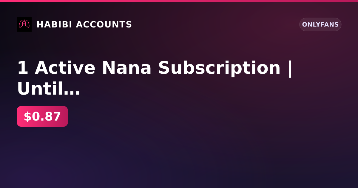 1 Active Nana Subscription | Until Sep 5, 2026 | Firstmail | No KYC | Age Not Verified — HabibiAccounts