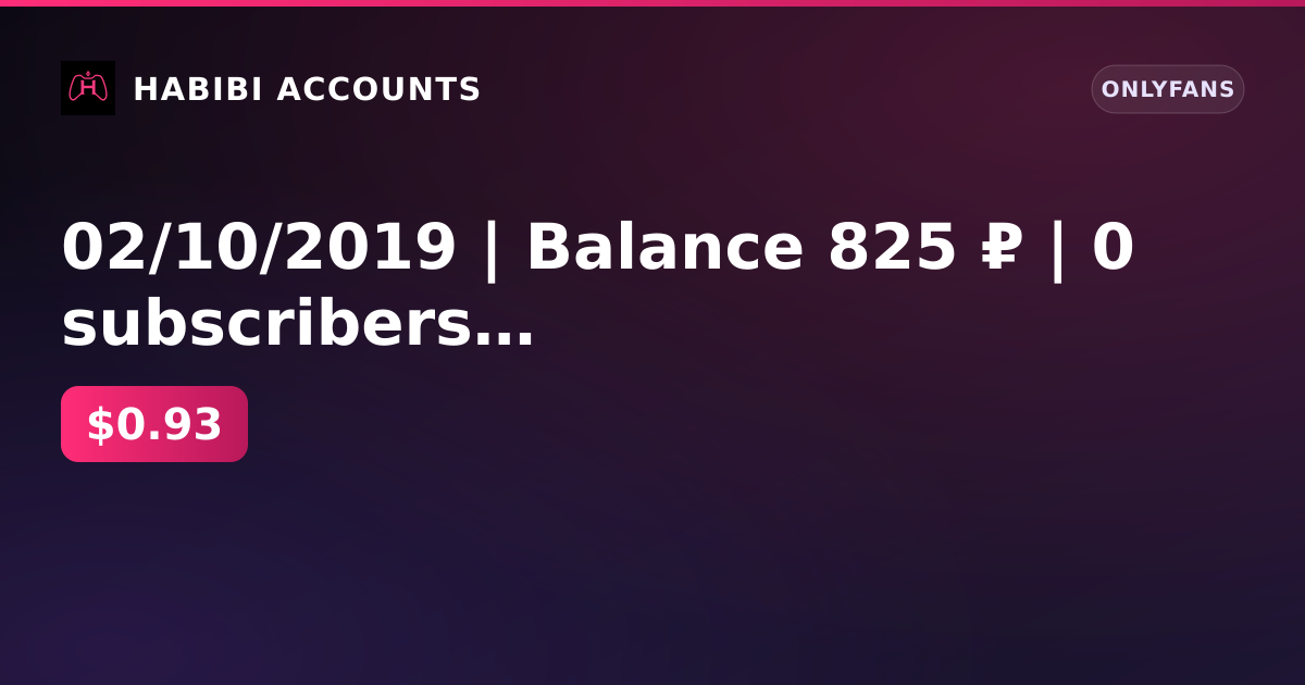 02/10/2019 | Balance 825 ₽ | 0 subscribers | 0 posts | No payments | No KYC | Age not confirmed — HabibiAccounts