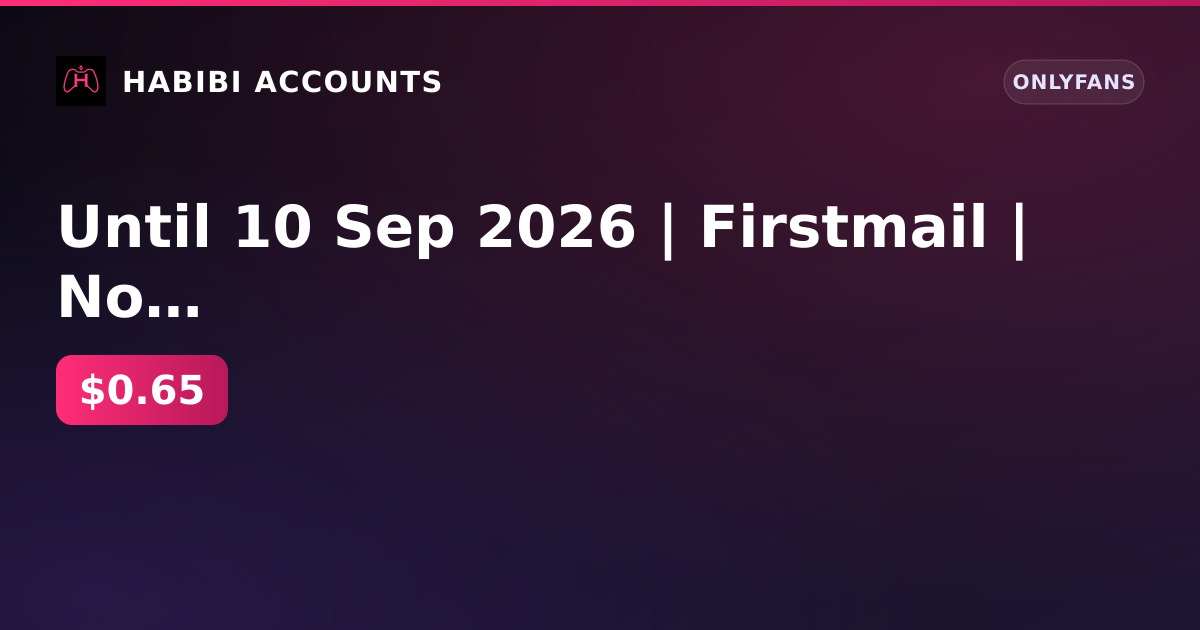 Until 10 Sep 2026 | Firstmail | No KYC | No age verification | 1 active subscription — HabibiAccounts