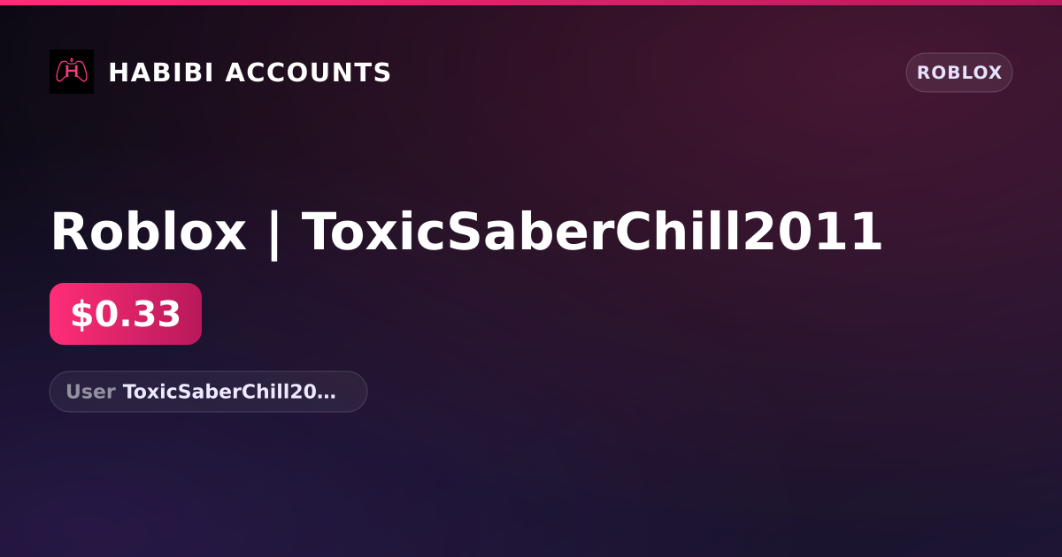 Roblox | ToxicSaberChill2011 — HabibiAccounts