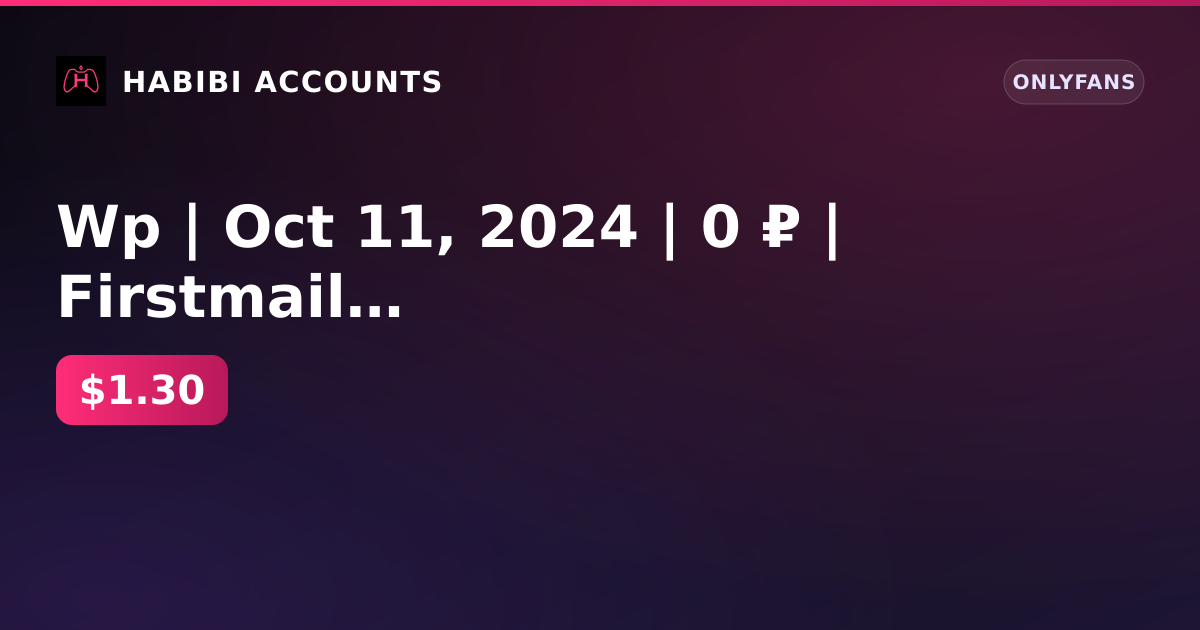 Wp | Oct 11, 2024 | 0 ₽ | Firstmail | 0 subscribers | 11 posts | Payouts yes | KYC yes | Age no — HabibiAccounts