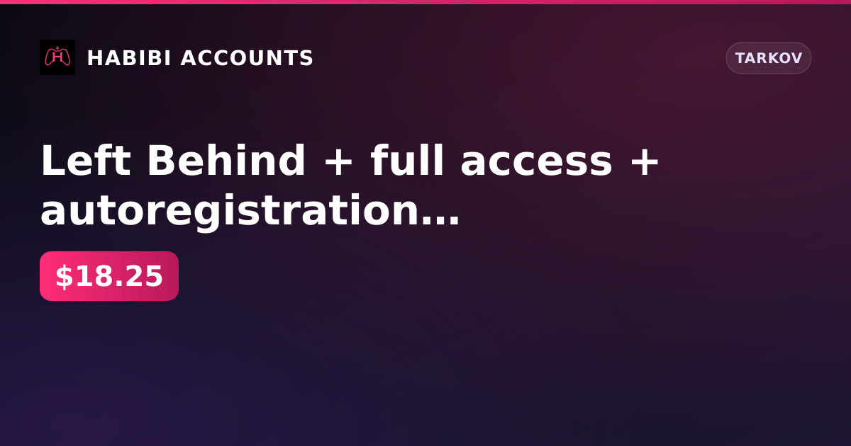 Left Behind + full access + autoregistration email — HabibiAccounts
