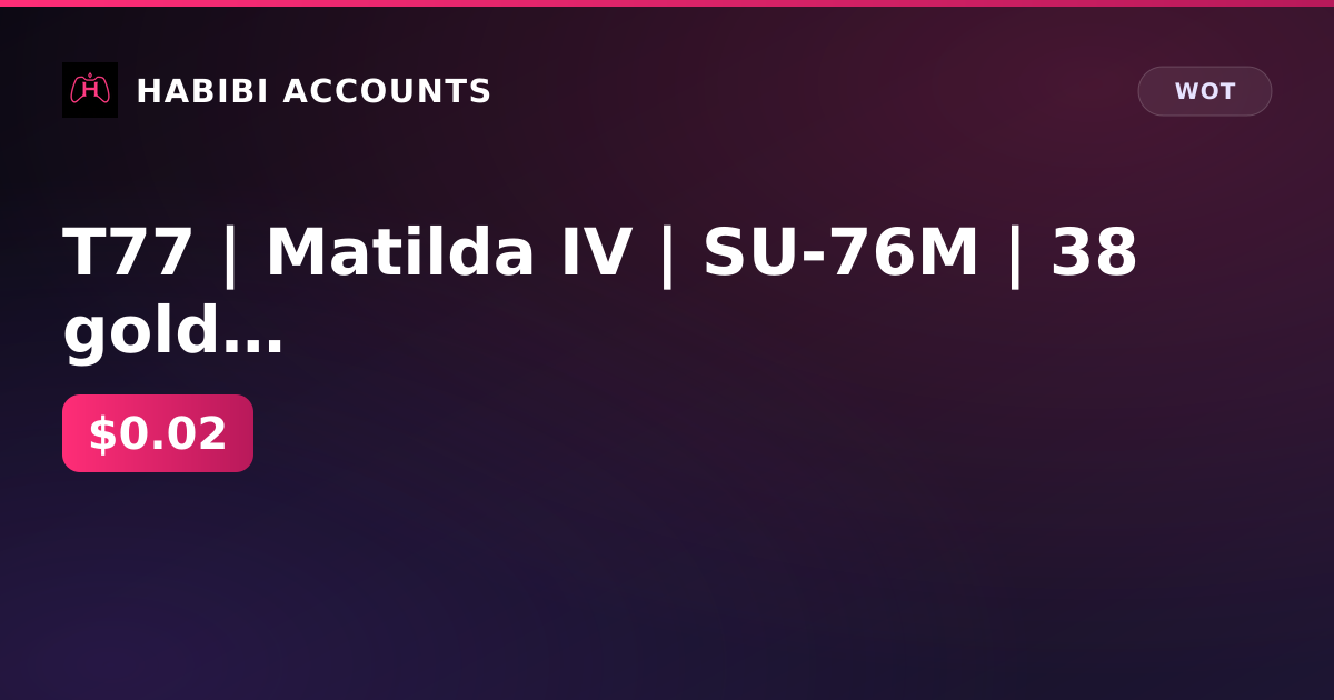 T77 | Matilda IV | SU-76M | 38 gold | 120k gray | excellent 940d | Lesta — HabibiAccounts
