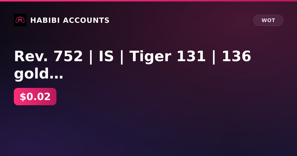 Rev. 752 | IS | Tiger 131 | 136 gold | 1.4 million gray | excellent 28d | Lesta — HabibiAccounts
