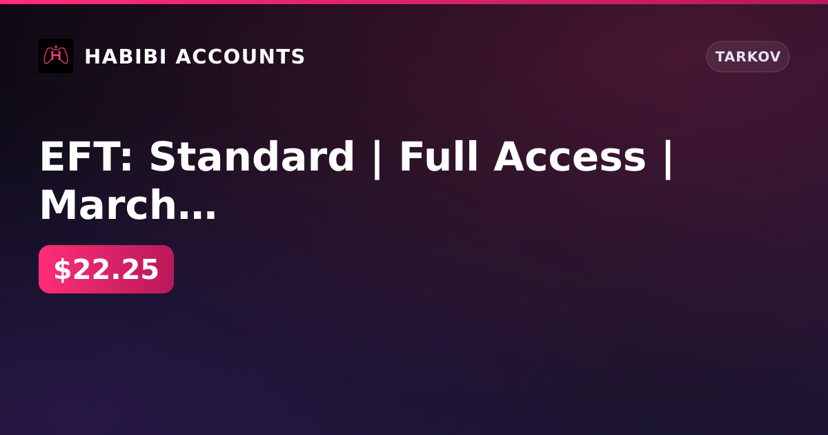 EFT: Standard | Full Access | March 23, 2026 The Last Raid — HabibiAccounts
