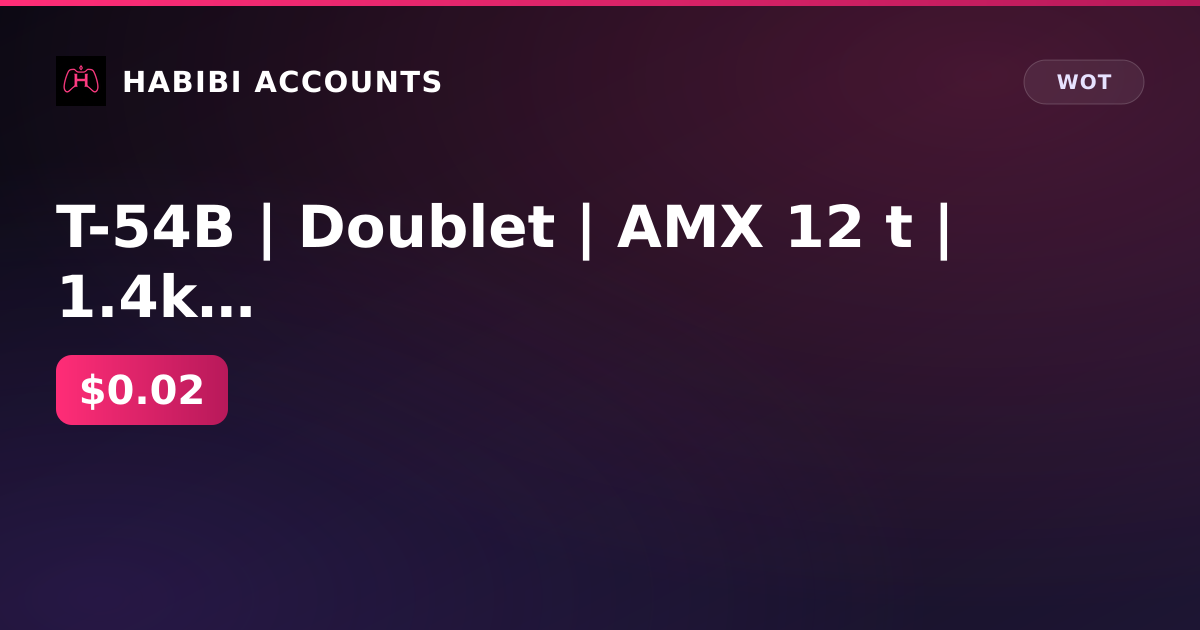 T-54B | Doublet | AMX 12 t | 1.4k gold | 3.2 million gray | excellent 227d | Lesta — HabibiAccounts