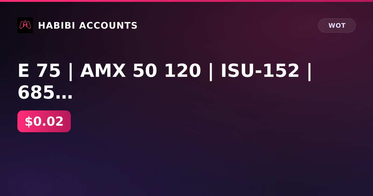 E 75 | AMX 50 120 | ISU-152 | 685 gold | 1.9 million gray | excellent 4224d | Lesta — HabibiAccounts