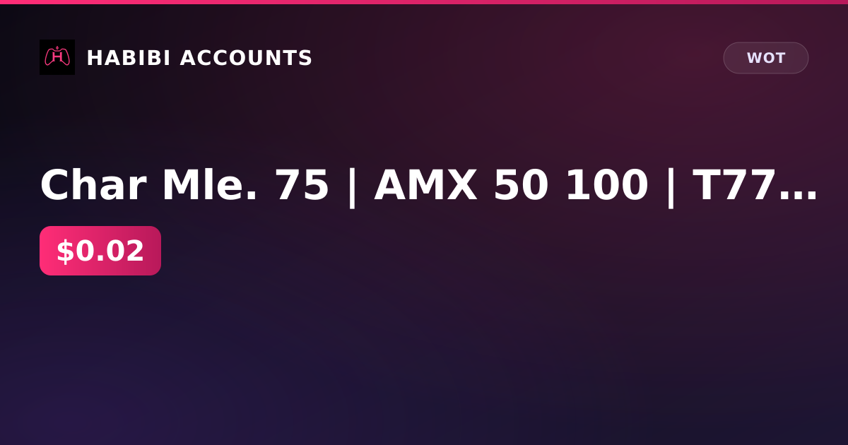 Char Mle. 75 | AMX 50 100 | T77 | 7k gold | 5 million gray | excellent 266d | Lesta — HabibiAccounts
